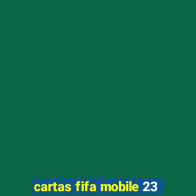 cartas fifa mobile 23